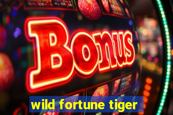 wild fortune tiger